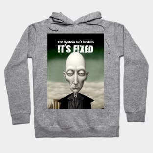 The System Isn't Broken... It's Fixed! Hoodie